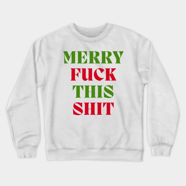 Christmas Humor. Rude, Offensive, Inappropriate Christmas Design. Merry Fuck This Shit. Red and Green Crewneck Sweatshirt by That Cheeky Tee